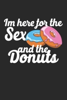 Im Here For The Sex And The Donuts: Composition Lined Notebook Journal For Women And Girls for Tracking water intake, sleep tracking, Daily tracking. 1706003374 Book Cover