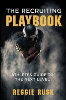 The Recruiting Playbook: An Athlete's guide to the Next Level 1649703686 Book Cover