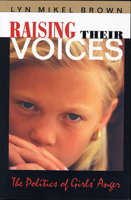 Raising Their Voices: The Politics of Girls Anger 0674747216 Book Cover