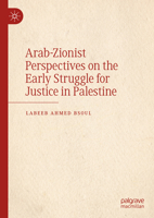 Arab-Zionist Perspectives on the Early Struggle for Justice in Palestine 3031742753 Book Cover