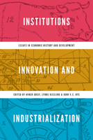 Institutions, Innovation, and Industrialization: Essays in Economic History and Development 0691202737 Book Cover