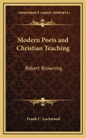 Modern Poets and Christian Teaching: Robert Browning 116278105X Book Cover