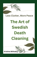 Less Clutter, More Peace - The Art of Swedish Death Cleaning: A Practical Guide to Living Organized and Clutter Free B0F2HDTFRX Book Cover