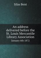 An Address Delivered Before the St. Louis Mercantile Library Association January 6th 1872 0526478683 Book Cover