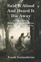 Said It Aloud And Heard It Die Away: Rilke's Poems to Orpheus 194767482X Book Cover