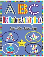 Dot Markers Activity Book: ABC Animals 123 & Shapes | for toddlers | Paint Dots For Toddler - Preschool - Kindergarten - Girls - Boys - Kids Ages 2-4, 3-5 B093KNBNXP Book Cover