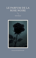 Le parfum de la rose noire (French Edition) 2322537543 Book Cover