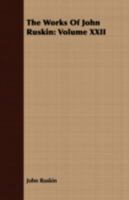 The Works Of John Ruskin; Volume 22 1143178173 Book Cover