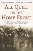 All Quiet on the Home Front: An Oral History of Life in Britain During the First World War 0755311892 Book Cover
