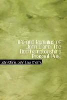 Life and Remains of John Clare: The Northamptonshire Peasant Poet 1981160485 Book Cover