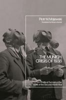 The Munich Crisis of 1938: Political Turmoil on the Brink of the Second World War 1350436577 Book Cover