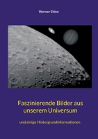 Faszinierende Bilder aus unserem Universum: und einige Hintergrundinformationen 3756203255 Book Cover