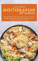 Mediterranean Diet Cookbook: Easy And Delicious Balanced Recipes For Novice And Busy People, Restoring Your Metabolism While Maintaining A Healthy Lifestyle And Eating Habits 1801822794 Book Cover