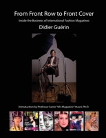 FROM FRONT ROW TO FRONT COVER: Inside the Business of International Fashion Magazines 1627040412 Book Cover