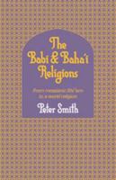 The Babi & Baha'i Religions: From Messianic Shiism to a World Religion 0521301289 Book Cover