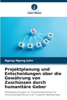 Projektplanung und Entscheidungen über die Gewährung von Zuschüssen durch humanitäre Geber (German Edition) 6209421296 Book Cover
