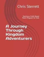 A Journey Through Kingdom Adventurers: Starting a Faith Based Patch Program for Kids B0FV8PJ24X Book Cover