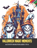 Halloween Magic Moments: Activity Book for Ages 3 to 6, 50 pages, 8.5x11 inches B0CGYTSV59 Book Cover