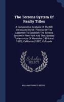 The Torrens System Of Realty Titles: A Comparative Analysis Of The Bill Introduced By Mr. Prentice Of The Assembly To Establish The Torrens System In ... And 1889), California (1897), Colorado... 1377278468 Book Cover