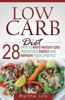 Low Carb Diet: 28 Days To Rapid Weight Loss, Irresistable Energy, And Improve Your Lifestyle ( Including the Very Best Low Carb Recipes) 1548661481 Book Cover