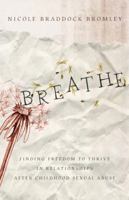 Breathe: Finding Freedom to Thrive in Relationships After Childhood Sexual Abuse 0802448658 Book Cover