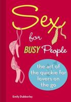 Sex for Busy People: The Art of the Quickie for Lovers on the Go 0743284682 Book Cover