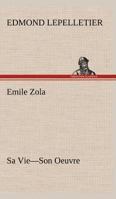 �mile Zola: Sa Vie, Son Oeuvre (Classic Reprint) 1016716699 Book Cover