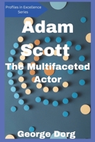 Adam Scott: The Multifaceted Actor (Profiles in Excellence Series) B0DVST7N4L Book Cover