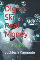 Digital Skills, Real Money: FOR 2026 B0G6X36VVQ Book Cover