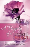 A Tragedy of a Broken Heart 1462010091 Book Cover