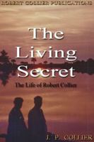 The Living Secret, The Life of Robert Collier 0912576421 Book Cover