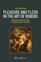 Pleasure and Flesh in the Art of Rubens: Representing the Body in Early Modern Painting (Image) 3837682161 Book Cover