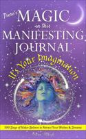 There's MAGIC in this MANIFESTING JOURNAL: It's Your Imagination: 100 Days of Make-Believe to Attract Your Wishes & Dreams 1736167731 Book Cover