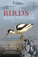 Birds in the Second World War: We Also Serve 1526794144 Book Cover