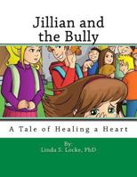 Jillian and the Bully: A Tale of Healing a Heart 1536816175 Book Cover