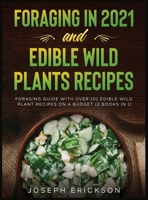 Foraging in 2021 AND Edible Wild Plants Recipes: Foraging Guide With Over 101 Edible Wild Plant Recipes On A Budget 1954182201 Book Cover