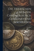 Die trierischen Münzen, chronologisch geordnet und beschrieben 1022280279 Book Cover