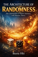 The Architecture of Randomness: The Construction of Modern Statistics with Measure Theory B0GQX6M7DR Book Cover