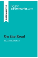On the Road by Jack Kerouac (Book Analysis): Detailed Summary, Analysis and Reading Guide 2806271266 Book Cover