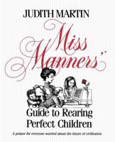 Miss Manners' Guide to Rearing Perfect Children 0140083081 Book Cover