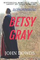 Remembering Betsy Gray: HISTORICAL ROMANTIC STORY ABOUT AN IRISH HEROINE B08TFT17Q2 Book Cover