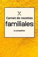 Carnet de Recettes Famililales � Completer: Carnet de Recettes de Cuisines Familiales � Compl�ter. Un Cadeau Ideal � Offrir � sa familles et aux amis B086FY8XD9 Book Cover