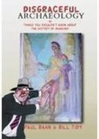 Disgraceful Archaeology: Or Things You Shouldn't Know About the History of Mankind! 0752414763 Book Cover
