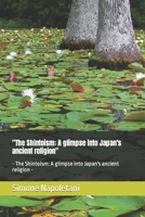 "The Shintoism: A glimpse into Japan's ancient religion": - The Shintoism: A glimpse into Japan's ancient religion - B0CQHNFC6R Book Cover