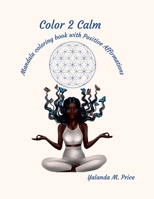 Color 2 Calm: Mandala coloring book with positive affirmations 1387743848 Book Cover