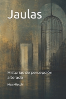 Jaulas: Historias de percepción alterada (Racconti) (Spanish Edition) B0H4QGHGM6 Book Cover
