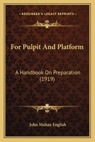 For Pulpit and Platform: A Handbook on Preparation 1436850290 Book Cover