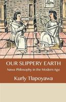 Our Slippery Earth: Nawa Philosophy in the Modern Age 1542698278 Book Cover