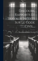 Discours, Rapports Et Travaux Inédits Sur Le Code Civil... 101944505X Book Cover