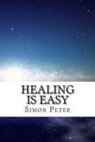 Healing is Easy: A Beginner's Guide to Healing the Sick 1492294934 Book Cover